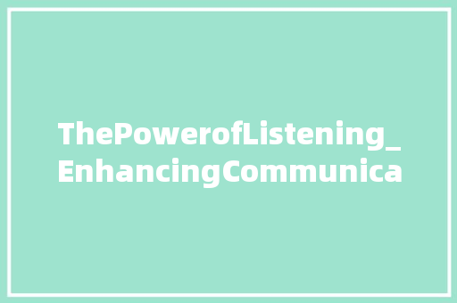 ThePowerofListening_EnhancingCommunicationandBuildingRelationships